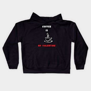 Coffee is my Valentine Kids Hoodie